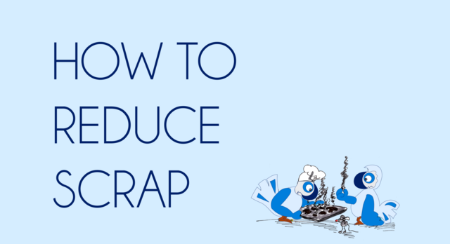 How to reduce scrap